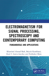 Electromagnetism for Signal Processing, Spectroscopy and Contemporary Computing : Fundamentals and Applications - Khurshed Ahmad Shah