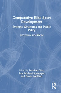 Comparative Elite Sport Development : Systems, Structures and Public Policy - Jonathan Grix