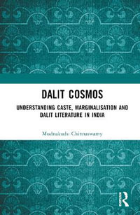 Dalit Cosmos : Understanding Caste, Marginalisation and Dalit Literature in India - Mudnakudu Chinnaswamy