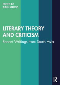 Literary Theory and Criticism : Recent Writings from South Asia - Arun Gupto