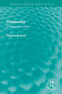 Clausewitz : Philosopher of War - Raymond Aron