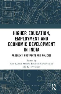 Higher Education, Employment, and Economic Development in India : Problems, Prospects, and Policies - Ram Kumar Mishra