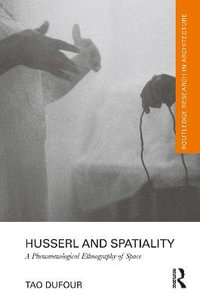 Husserl and Spatiality : A Phenomenological Ethnography of Space - Tao DuFour