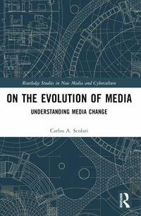 On the Evolution of Media : Understanding Media Change - Carlos A. Scolari