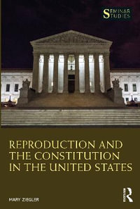 Reproduction and the Constitution in the United States : Seminar Studies - Mary Ziegler