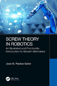 Screw Theory in Robotics : An Illustrated and Practicable Introduction to Modern Mechanics - Jose Pardos-Gotor