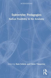 Subversive Pedagogies : Radical Possibility in the Academy - Kate Schick