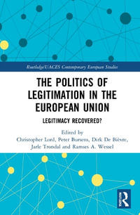 The Politics of Legitimation in the European Union : Legitimacy Recovered? - Christopher Lord