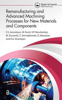 Remanufacturing and Advanced Machining Processes for New Materials and Components - Ð?.S. Gevorkyan