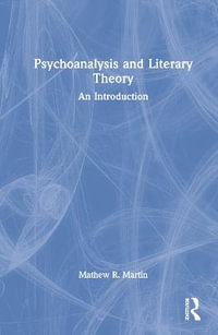 Psychoanalysis and Literary Theory : An Introduction - Mathew R. Martin