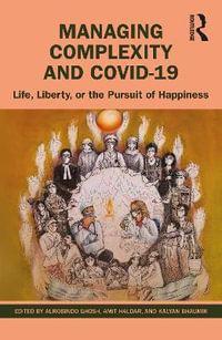 Managing Complexity and COVID-19 : Life, Liberty, or the Pursuit of Happiness - Aurobindo Ghosh