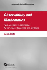 Observability and Mathematics : Fluid Mechanics, Solutions of Navier-Stokes Equations, and Modeling - Boris Khots