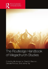 The Routledge Handbook of Megachurches : Routledge Handbooks in Religion - Afe Adogame