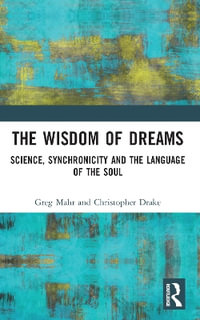 The Wisdom of Dreams : Science, Synchronicity and the Language of the Soul - Greg Mahr