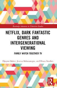 Netflix, Dark Fantastic Genres and Intergenerational Viewing : Family Watch Together TV - Djoymi Baker