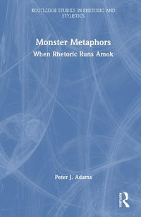 Monster Metaphors : When Rhetoric Runs Amok - Peter J. Adams