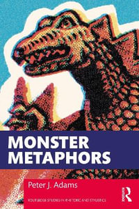 Monster Metaphors : When Rhetoric Runs Amok - Peter J. Adams