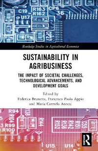 Sustainability in Agribusiness : The Impact of Societal Challenges, Technological Advancements, and Development Goals - Maria Carmela Annosi