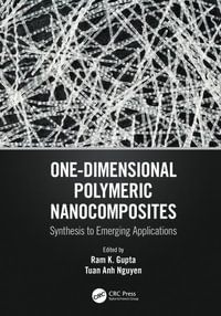 One-Dimensional Polymeric Nanocomposites : Synthesis to Emerging Applications - Ram K. Gupta