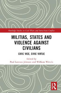 Militias, States and Violence against Civilians : Civic Vice, Civic Virtue - Paul Lorenzo Johnson