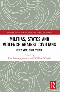 Militias, States and Violence against Civilians : Civic Vice, Civic Virtue - Paul Lorenzo Johnson