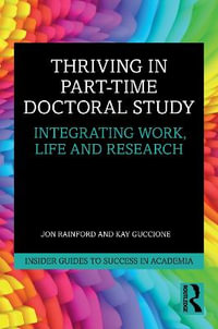 Thriving in Part-Time Doctoral Study : Integrating Work, Life and Research - Jon Rainford