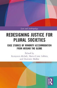 Redesigning Justice for Plural Societies : Case Studies of Minority Accommodation from Around the Globe - Katayoun Alidadi