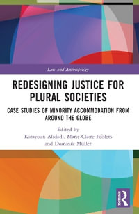 Redesigning Justice for Plural Societies : Case Studies of Minority Accommodation from around the Globe - Katayoun Alidadi