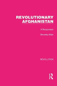 Revolutionary Afghanistan : A Reappraisal - Beverley Male