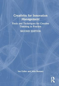 Creativity for Innovation Management : Tools and Techniques for Creative Thinking in Practice - Ina Goller