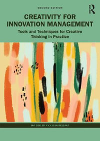 Creativity for Innovation Management : Tools and Techniques for Creative Thinking in Practice - Ina Goller