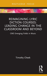 Reimagining Lyric Diction Courses : Leading Change in the Classroom and Beyond: CMS Emerging Fields in Music - Timothy Cheek