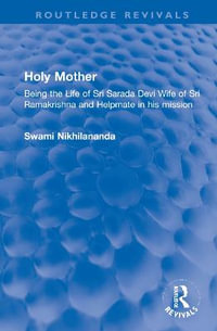 Holy Mother : Being the Life of Sri Sarada Devi Wife of Sri Ramakrishna and Helpmate in his mission - Swami Nikhilananda