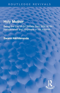 Holy Mother : Being the Life of Sri Sarada Devi Wife of Sri Ramakrishna and Helpmate in his mission - Swami Nikhilananda