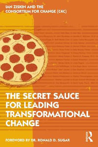 The Secret Sauce for Leading Transformational Change - Ian Ziskin