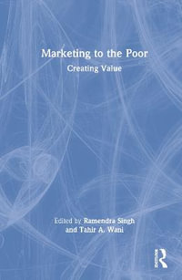 Marketing to the Poor : Creating Value - Ramendra Singh