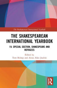 The Shakespearean International Yearbook : 19: Special Section, Shakespeare and Refugees - Tom Bishop