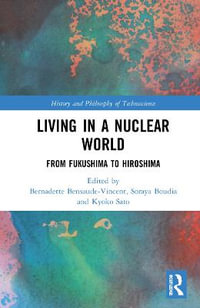 Living in a Nuclear World : From Fukushima to Hiroshima - Bernadette Bensaude-Vincent