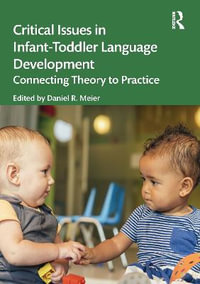 Critical Issues in Infant-Toddler Language Development : Connecting Theory to Practice - Daniel R. Meier