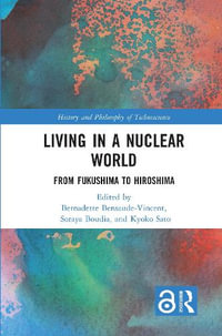 Living in a Nuclear World : From Fukushima to Hiroshima - Bernadette Bensaude-Vincent