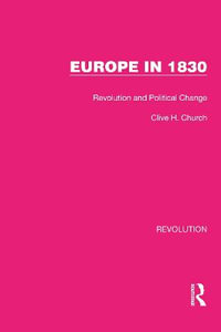 Europe in 1830 : Revolution and Political Change - Clive H. Church