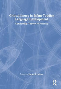 Critical Issues in Infant-Toddler Language Development : Connecting Theory to Practice - Daniel R. Meier