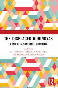 The Displaced Rohingyas : A Tale of a Vulnerable Community - Sk Tawfique M Haque