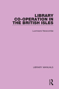 Library Co-operation in the British Isles : Library Manuals - Luxmoore Newcombe