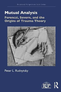 Mutual Analysis : Ferenczi, Severn, and the Origins of Trauma Theory - Peter L. Rudnytsky