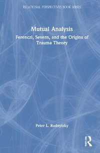 Mutual Analysis : Ferenczi, Severn, and the Origins of Trauma Theory - Peter L. Rudnytsky