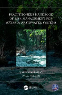 Practitioner's Handbook of Risk Management for Water & Wastewater Systems - Gordon Graham