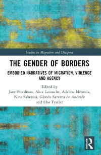 The Gender of Borders : Embodied Narratives of Migration, Violence and Agency - Jane Freedman