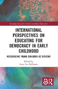 International Perspectives on Educating for Democracy in Early Childhood : Recognizing Young Children as Citizens - Stacy Lee DeZutter