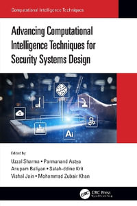 Advancing Computational Intelligence Techniques for Security Systems Design : Computational Intelligence Techniques - Uzzal Sharma